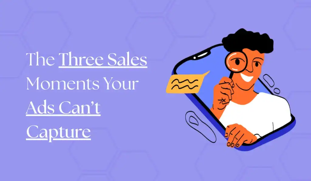 three sales moments your social media ads cant capture