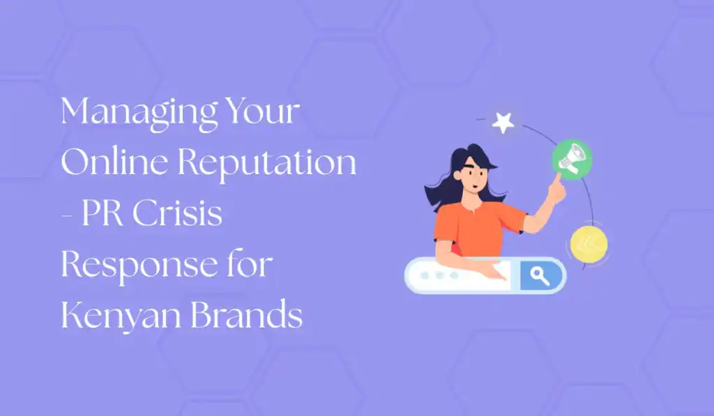 managing your online reputation - pr crisis response for kenyan brands