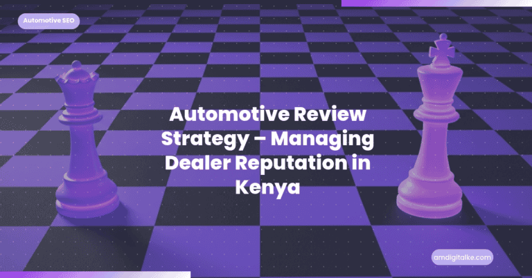 Automotive Review Strategy Managing Dealer Reputation in Kenya