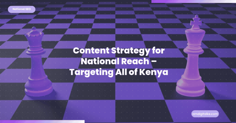 Content Strategy for National Reach Targeting All of Kenya