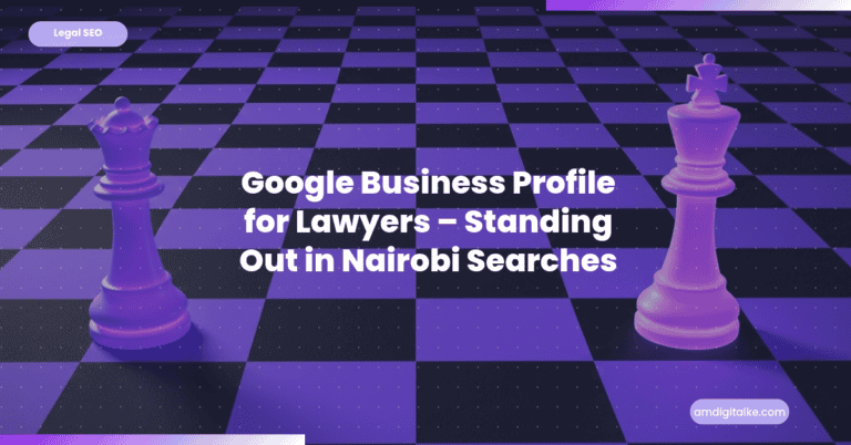 Google Business Profile for Lawyers Standing Out in Nairobi Searches