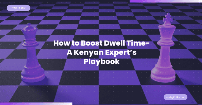 How to Boost Dwell Time- A Kenyan Expert’s Playbook