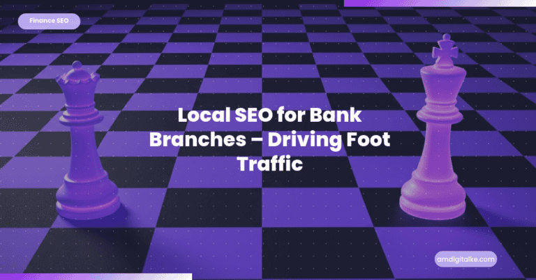 Local SEO for Bank Branches Driving Foot Traffic