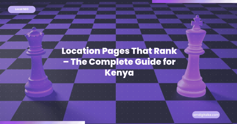 Location Pages That Rank The Complete Guide for Kenya
