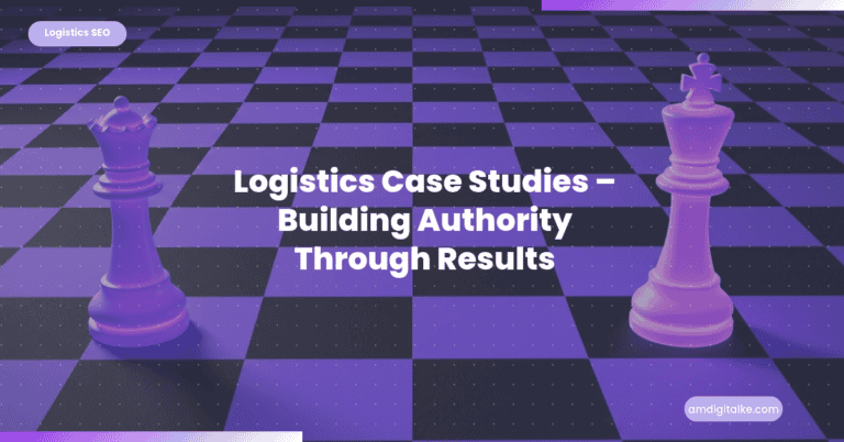 Logistics Case Studies Building Authority Through Results