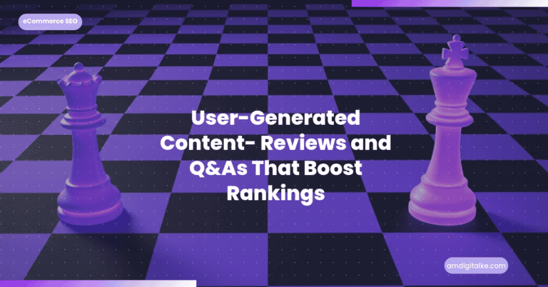 User-Generated Content- Reviews and Q&As That Boost Rankings