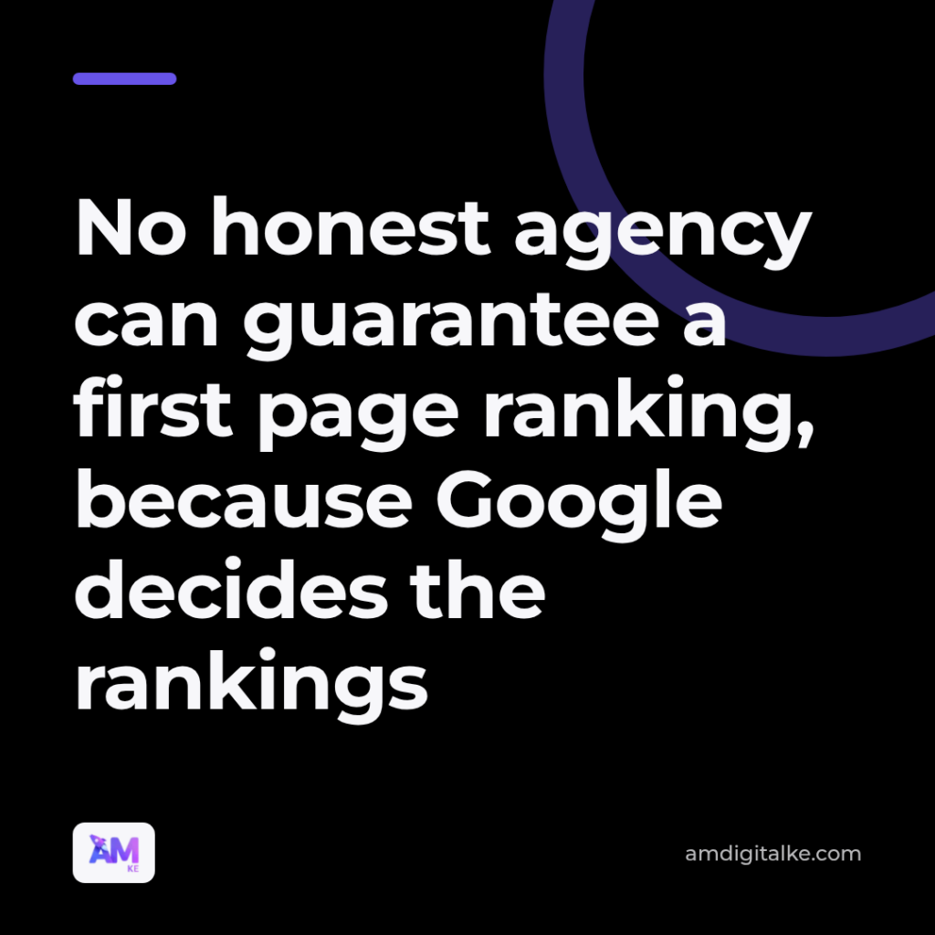 No honest agency can guarantee a first page ranking, because Google decides the rankings.